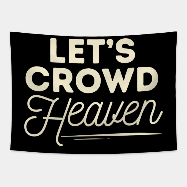 Let's Crowd Heaven Tapestry by The WYLD Tribe