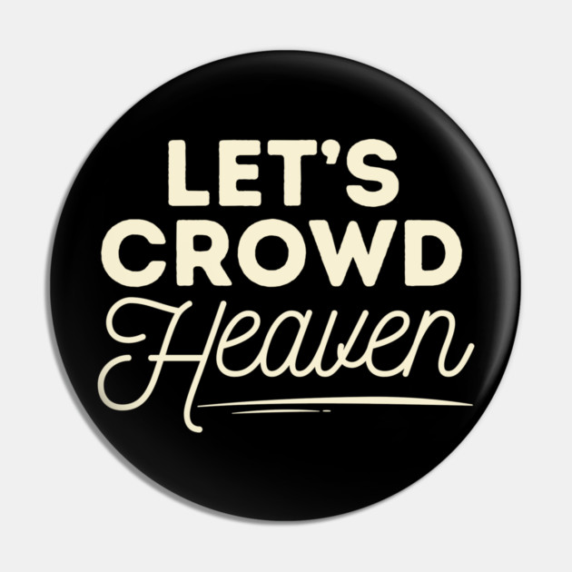 Let's Crowd Heaven Pin by The WYLD Tribe