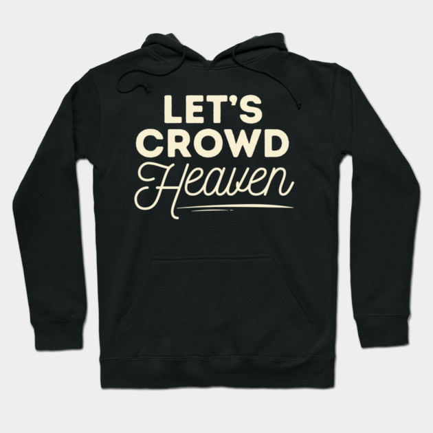 Let's Crowd Heaven Hoodie by The WYLD Tribe