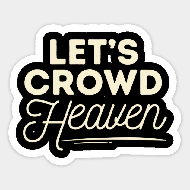 Let's Crowd Heaven Sticker by The WYLD Tribe