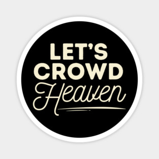 Let's Crowd Heaven Magnet