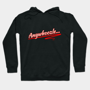 Anywhoozle... Hoodie