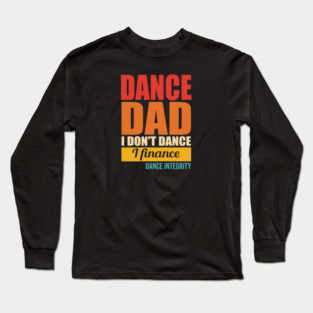 Dance Dad I Don't Dance I Finance Integrity Long Sleeve T-Shirt