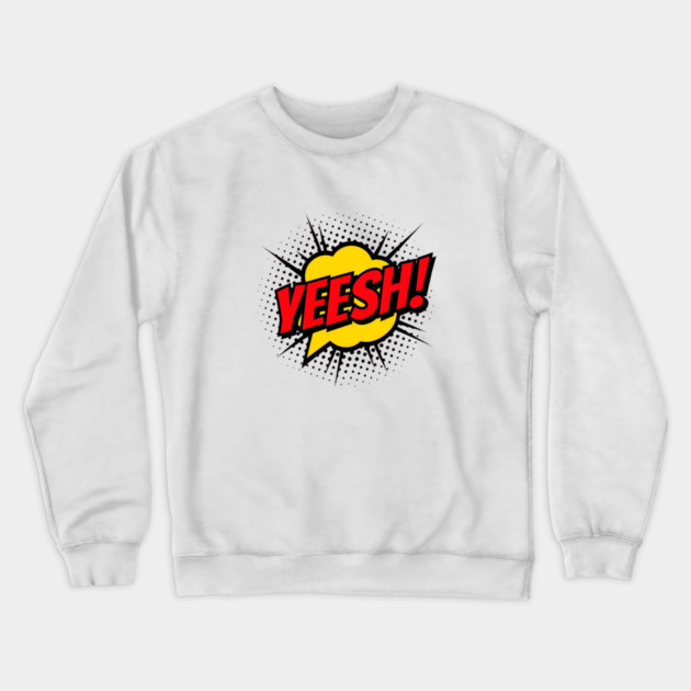 Yeesh! Crewneck Sweatshirt by Whitney's Store 1