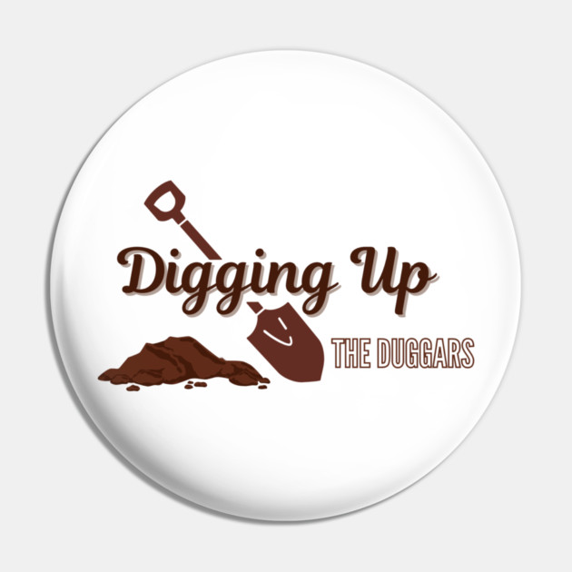Digging Up the Duggars logo Pin by Whitney's Store 1
