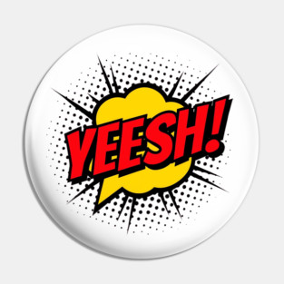 Yeesh! Pin