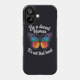 Be A Decent Human, It's Not That Hard Phone Case