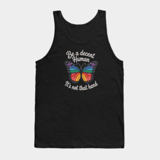 Be A Decent Human, It's Not That Hard Tank Top