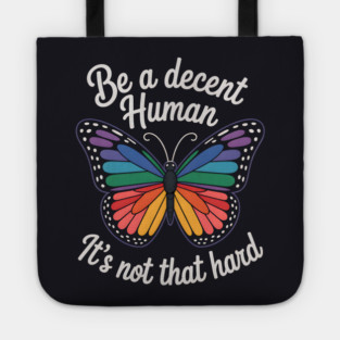 Be A Decent Human, It's Not That Hard Tote