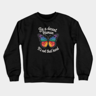 Be A Decent Human, It's Not That Hard Crewneck Sweatshirt