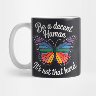 Be A Decent Human, It's Not That Hard Mug