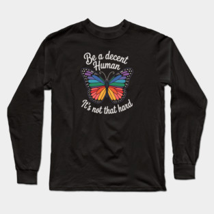 Be A Decent Human, It's Not That Hard Long Sleeve T-Shirt
