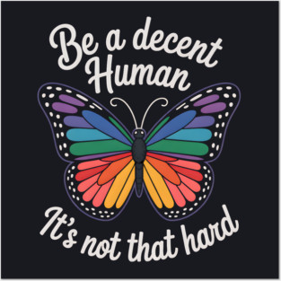 Be A Decent Human, It's Not That Hard Posters and Art