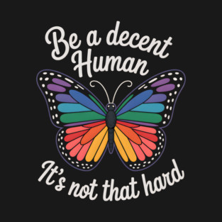 Be A Decent Human, It's Not That Hard T-Shirt