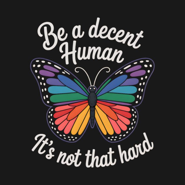 Be A Decent Human, It's Not That Hard by Charles's Store 8