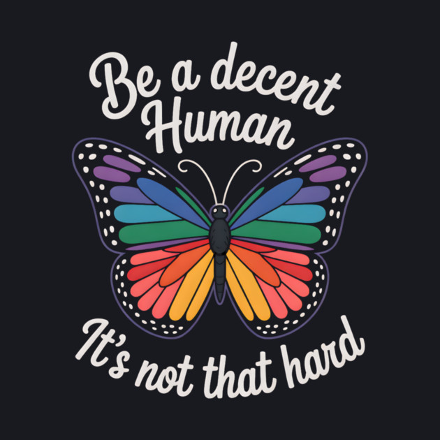 Be A Decent Human, It's Not That Hard by Charles's Store 8