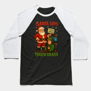 Santa says Touch Grass Baseball T-Shirt