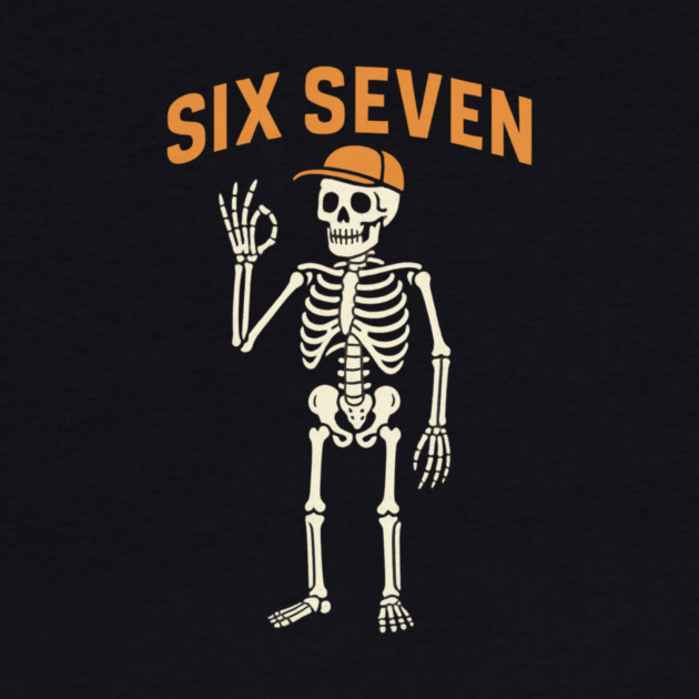 6 7 Meme Gen Alpha - Skeleton Hands Sign Six Seven by ArtistTee ⭐⭐⭐⭐⭐