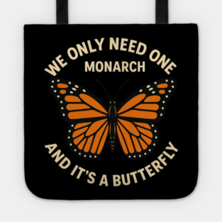 We Only Need One Monarch And It’s A Butterfly Tote