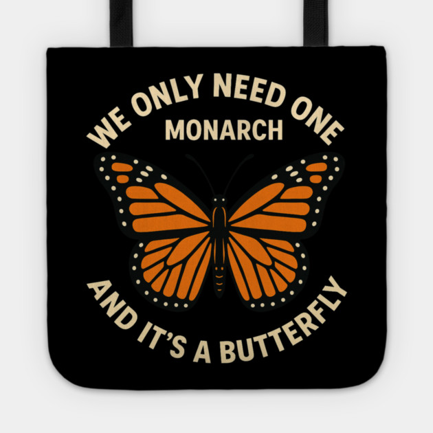 We Only Need One Monarch And It’s A Butterfly Tote by ArtistTee ⭐⭐⭐⭐⭐