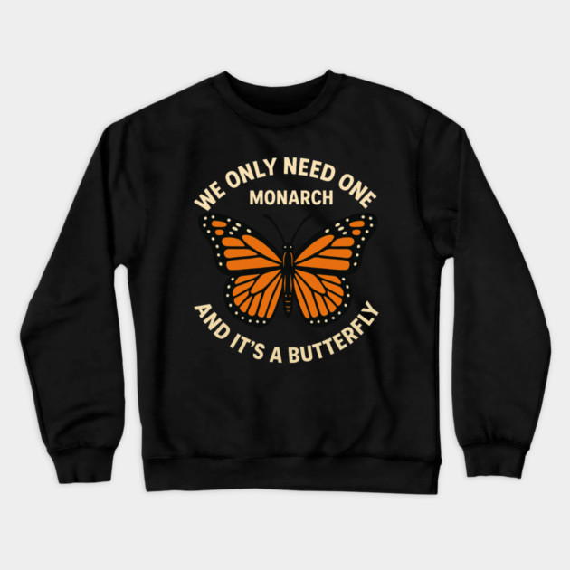 We Only Need One Monarch And It’s A Butterfly Crewneck Sweatshirt by ArtistTee ⭐⭐⭐⭐⭐