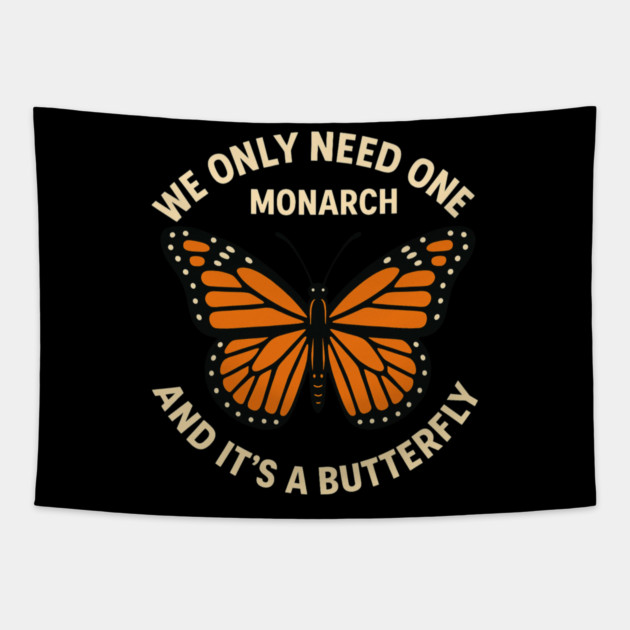 We Only Need One Monarch And It’s A Butterfly Tapestry by ArtistTee ⭐⭐⭐⭐⭐