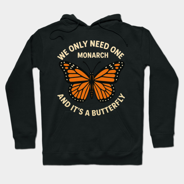 We Only Need One Monarch And It’s A Butterfly Hoodie by ArtistTee ⭐⭐⭐⭐⭐