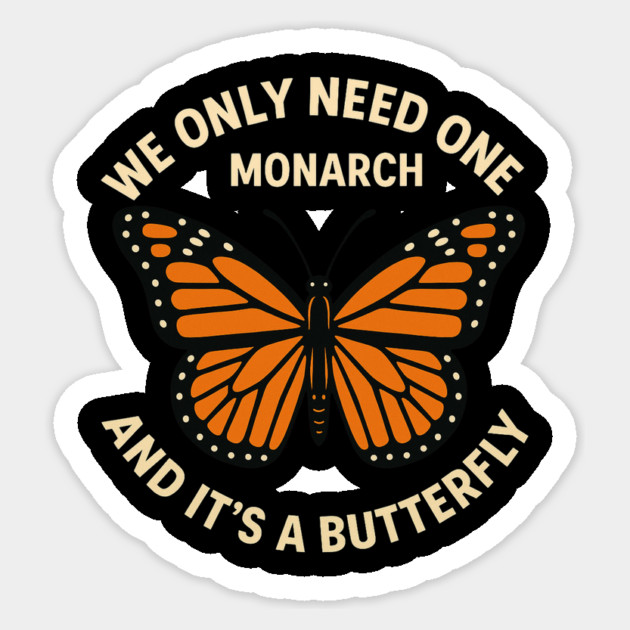 We Only Need One Monarch And It’s A Butterfly Sticker by ArtistTee ⭐⭐⭐⭐⭐