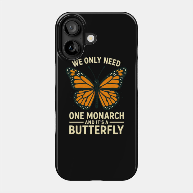 We Only Need One Monarch And It’s A Butterfly Phone Case by ArtistTee ⭐⭐⭐⭐⭐