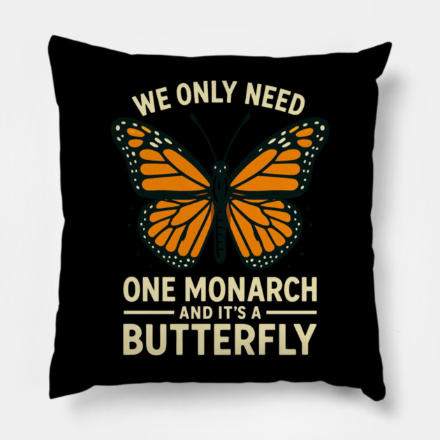 We Only Need One Monarch And It’s A Butterfly Pillow by ArtistTee ⭐⭐⭐⭐⭐