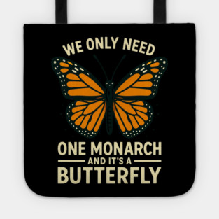 We Only Need One Monarch And It’s A Butterfly Tote