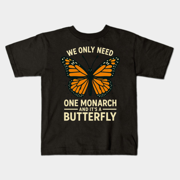 We Only Need One Monarch And It’s A Butterfly Kids T-Shirt by ArtistTee ⭐⭐⭐⭐⭐