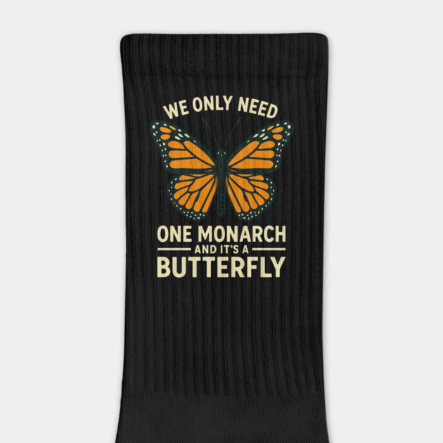 We Only Need One Monarch And It’s A Butterfly by ArtistTee ⭐⭐⭐⭐⭐