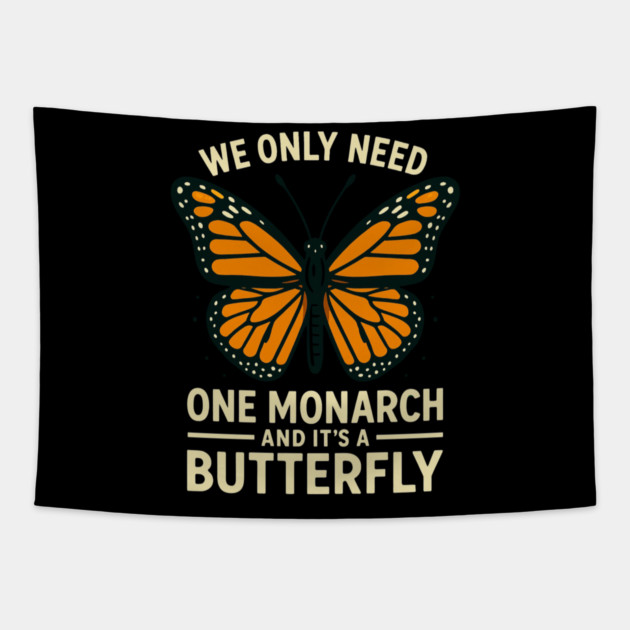 We Only Need One Monarch And It’s A Butterfly Tapestry by ArtistTee ⭐⭐⭐⭐⭐