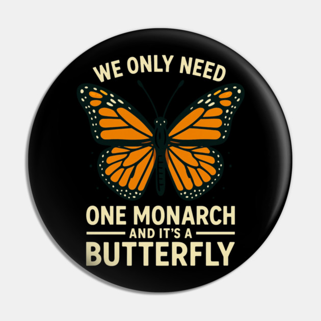 We Only Need One Monarch And It’s A Butterfly Pin by ArtistTee ⭐⭐⭐⭐⭐