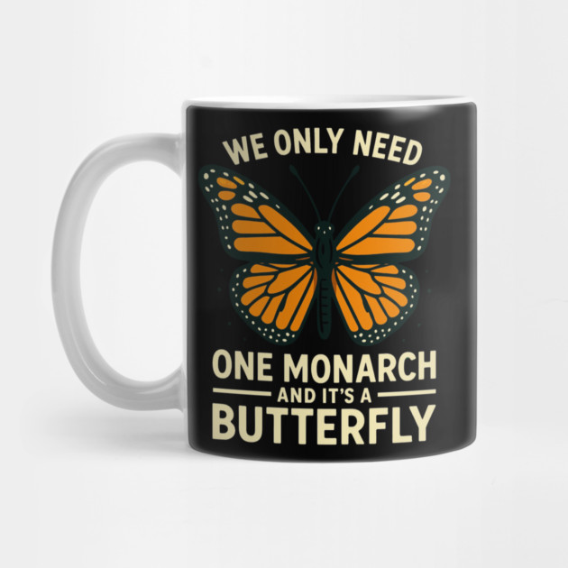 We Only Need One Monarch And It’s A Butterfly by ArtistTee ⭐⭐⭐⭐⭐
