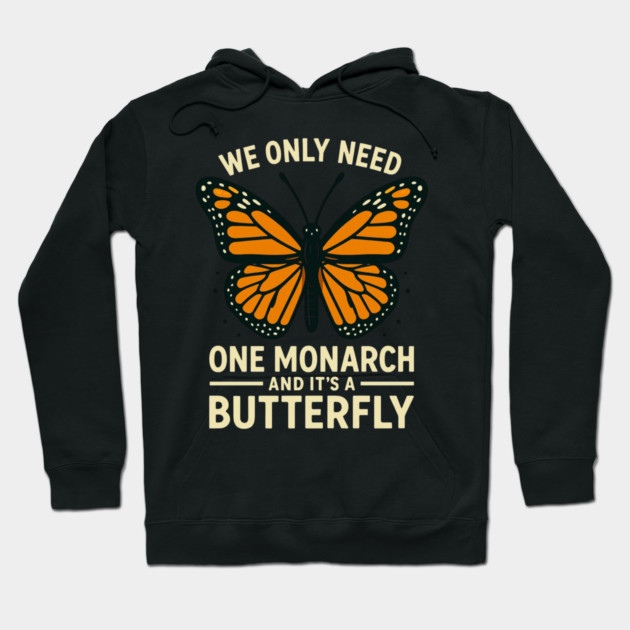 We Only Need One Monarch And It’s A Butterfly Hoodie by ArtistTee ⭐⭐⭐⭐⭐