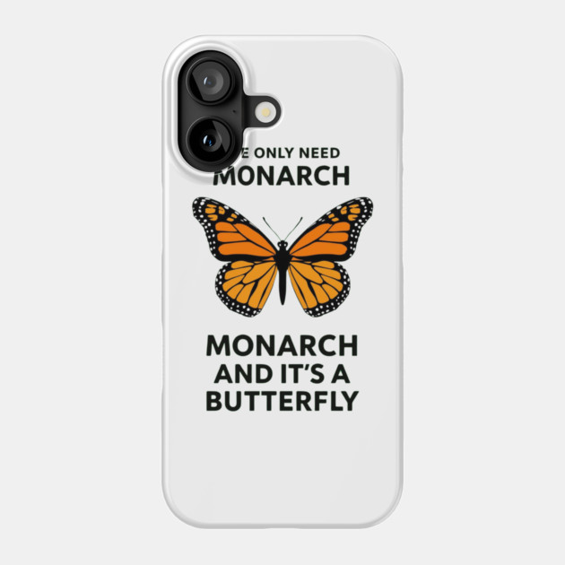We Only Need One Monarch And It's A Butterfly Phone Case by ArtistTee ⭐⭐⭐⭐⭐