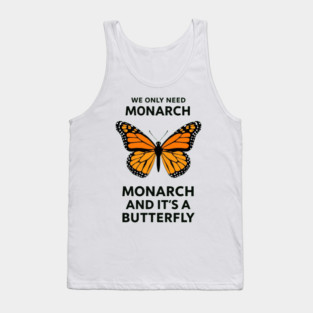 We Only Need One Monarch And It's A Butterfly Tank Top