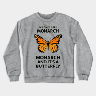 We Only Need One Monarch And It's A Butterfly Crewneck Sweatshirt