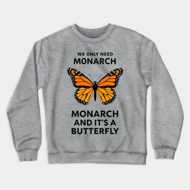 We Only Need One Monarch And It's A Butterfly Crewneck Sweatshirt by ArtistTee ⭐⭐⭐⭐⭐