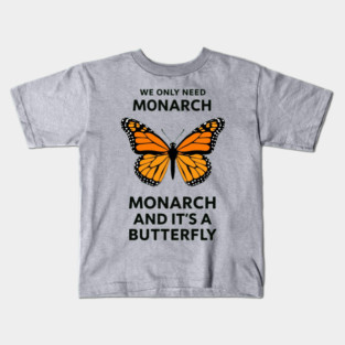 We Only Need One Monarch And It's A Butterfly Kids T-Shirt
