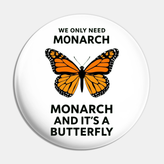 We Only Need One Monarch And It's A Butterfly Pin by ArtistTee ⭐⭐⭐⭐⭐