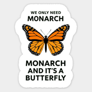 We Only Need One Monarch And It's A Butterfly Sticker