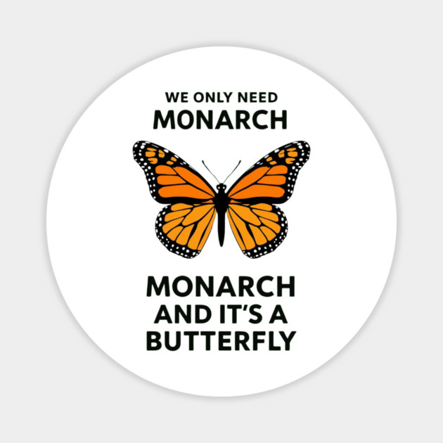 We Only Need One Monarch And It's A Butterfly Magnet by ArtistTee ⭐⭐⭐⭐⭐
