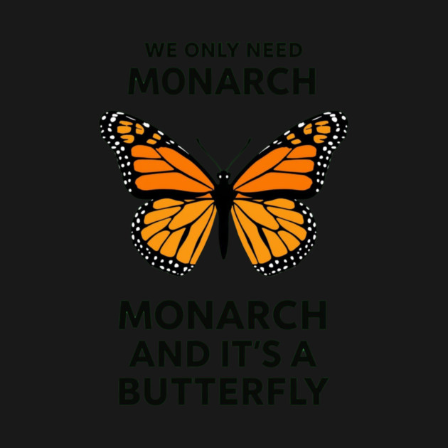 We Only Need One Monarch And It's A Butterfly by ArtistTee ⭐⭐⭐⭐⭐