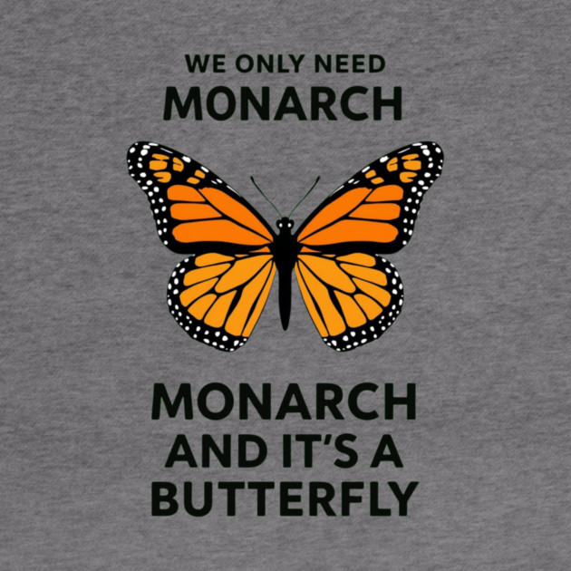 We Only Need One Monarch And It's A Butterfly by ArtistTee ⭐⭐⭐⭐⭐