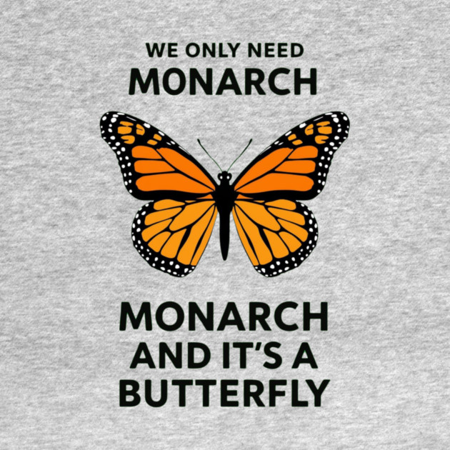 We Only Need One Monarch And It's A Butterfly by ArtistTee ⭐⭐⭐⭐⭐