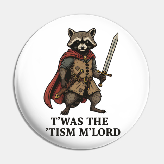 T'was The 'Tism M'lord Funny Raccoon Meme Pin by ArtistTee ⭐⭐⭐⭐⭐