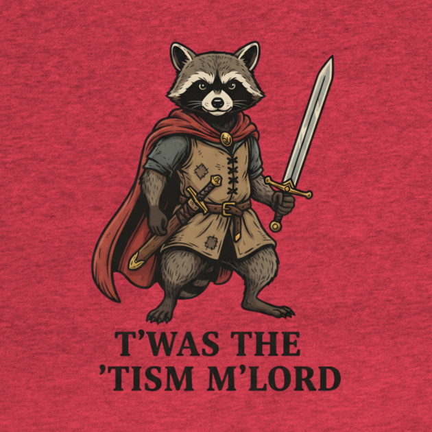 T'was The 'Tism M'lord Funny Raccoon Meme by ArtistTee ⭐⭐⭐⭐⭐